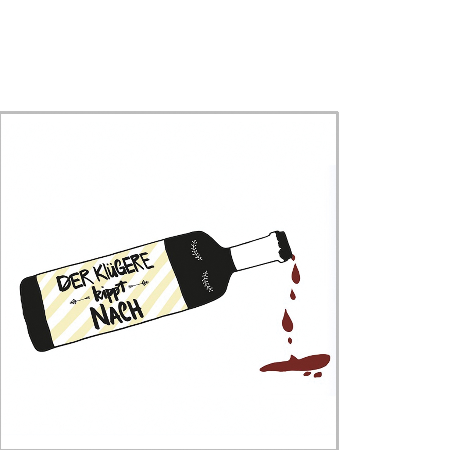 Guardanapos 25x25 cm - Der Klügere kippt nach, vinho, fontes, champanhe Guardanapos 25x25 cm - Der Klügere kippt nach